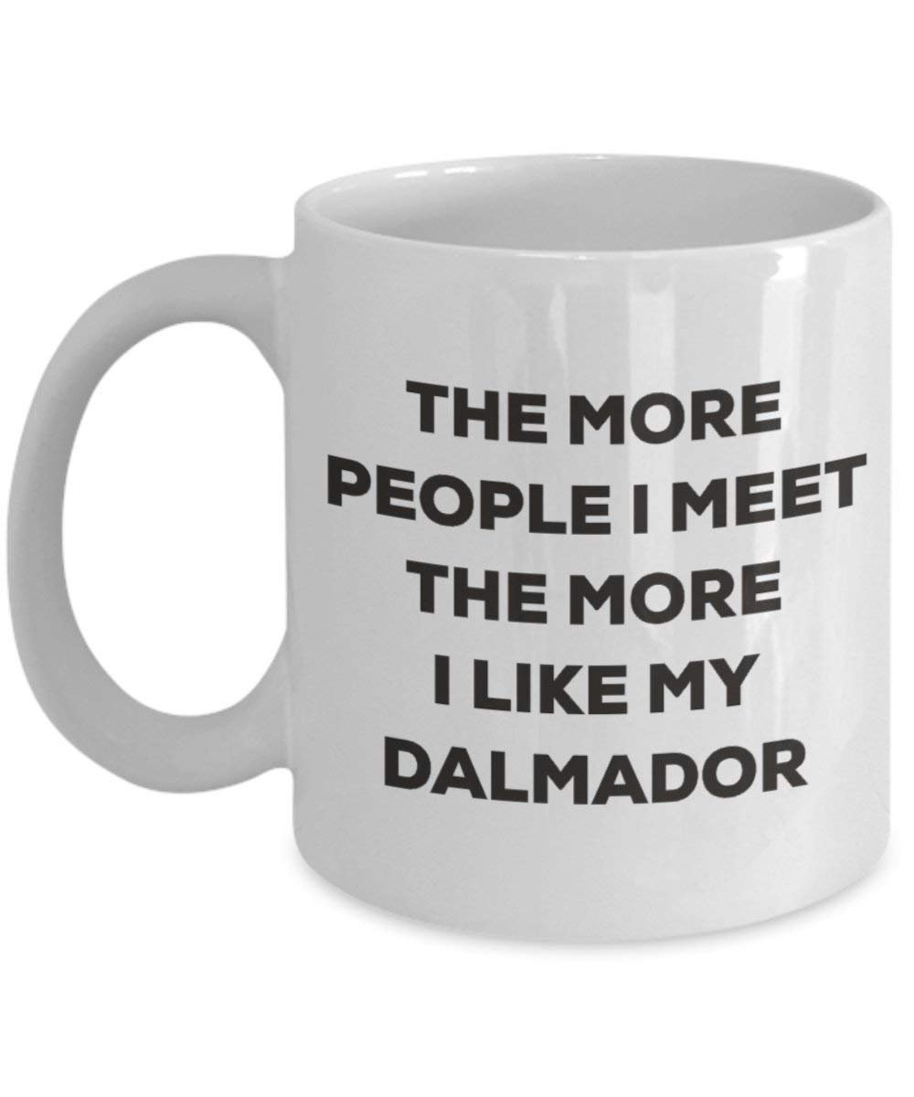 The More People I Meet The More I Like My Dalmador Mug - Funny Coffee Cup - Christmas Dog Lover Cute Gag Gifts Idea