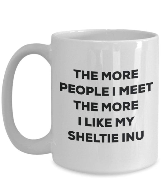 The more people I meet the more I like my Sheltie Inu Mug - Funny Coffee Cup - Christmas Dog Lover Cute Gag Gifts Idea