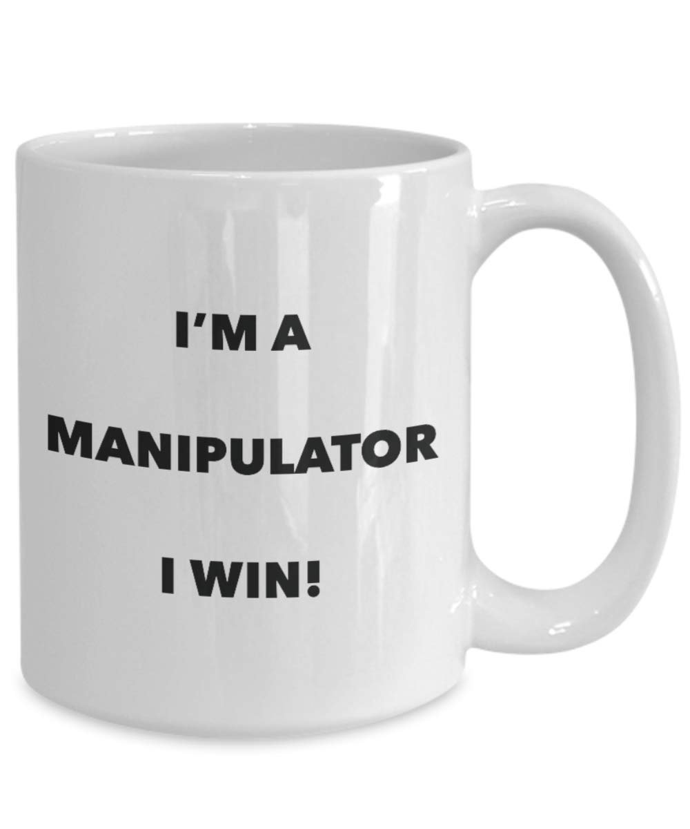 I'm a Manipulator Mug I win - Funny Coffee Cup - Novelty Birthday Christmas Gag Gifts Idea