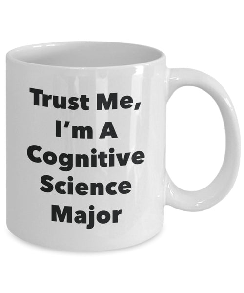 Trust Me, I'm A Cognitive Science Major Mug - Funny Tea Hot Cocoa Coffee Cup - Novelty Birthday Christmas Anniversary Gag Gifts Idea