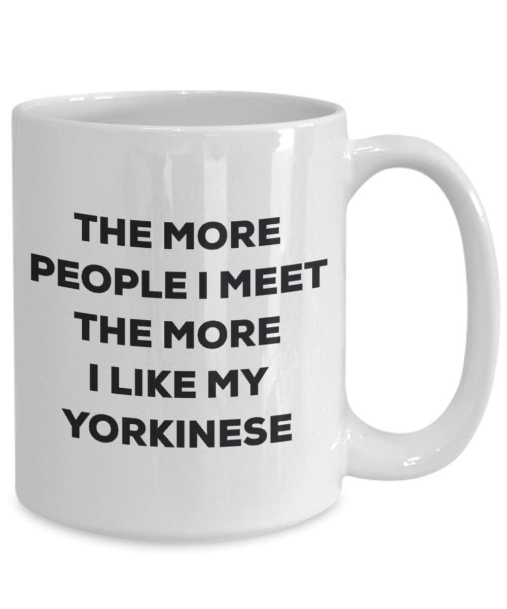The more people I meet the more I like my Yorkinese Mug - Funny Coffee Cup - Christmas Dog Lover Cute Gag Gifts Idea