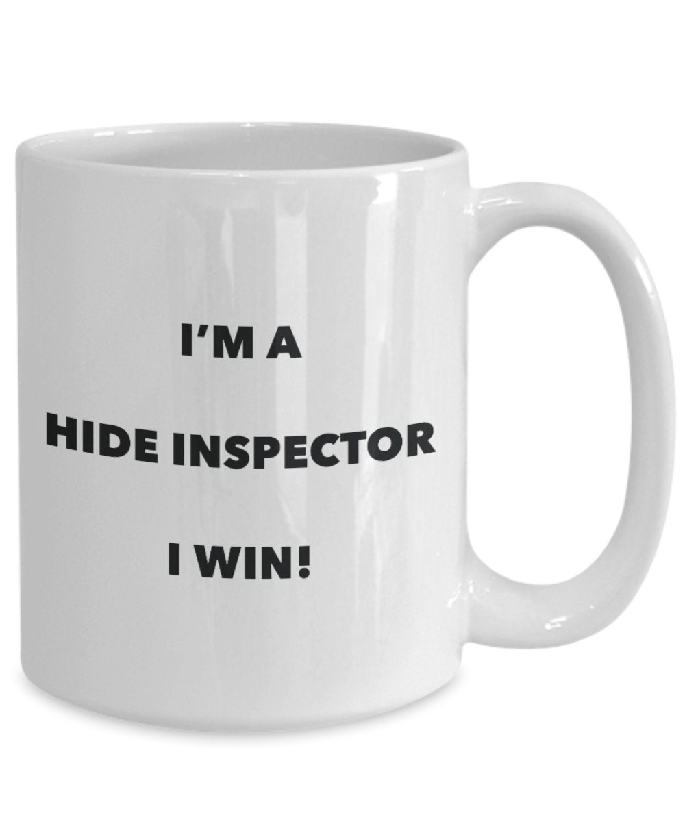 I'm a Hide Inspector Mug I win - Funny Coffee Cup - Novelty Birthday Christmas Gag Gifts Idea