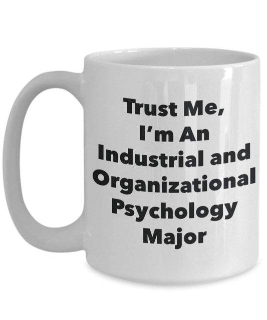 Trust Me, I'm An industriels et Psychologie d'organisation Major Mug – Funny Tasse à café – Cute Graduation Gag Gifts idées pour vos amis et Camarades de classe 15oz blanc