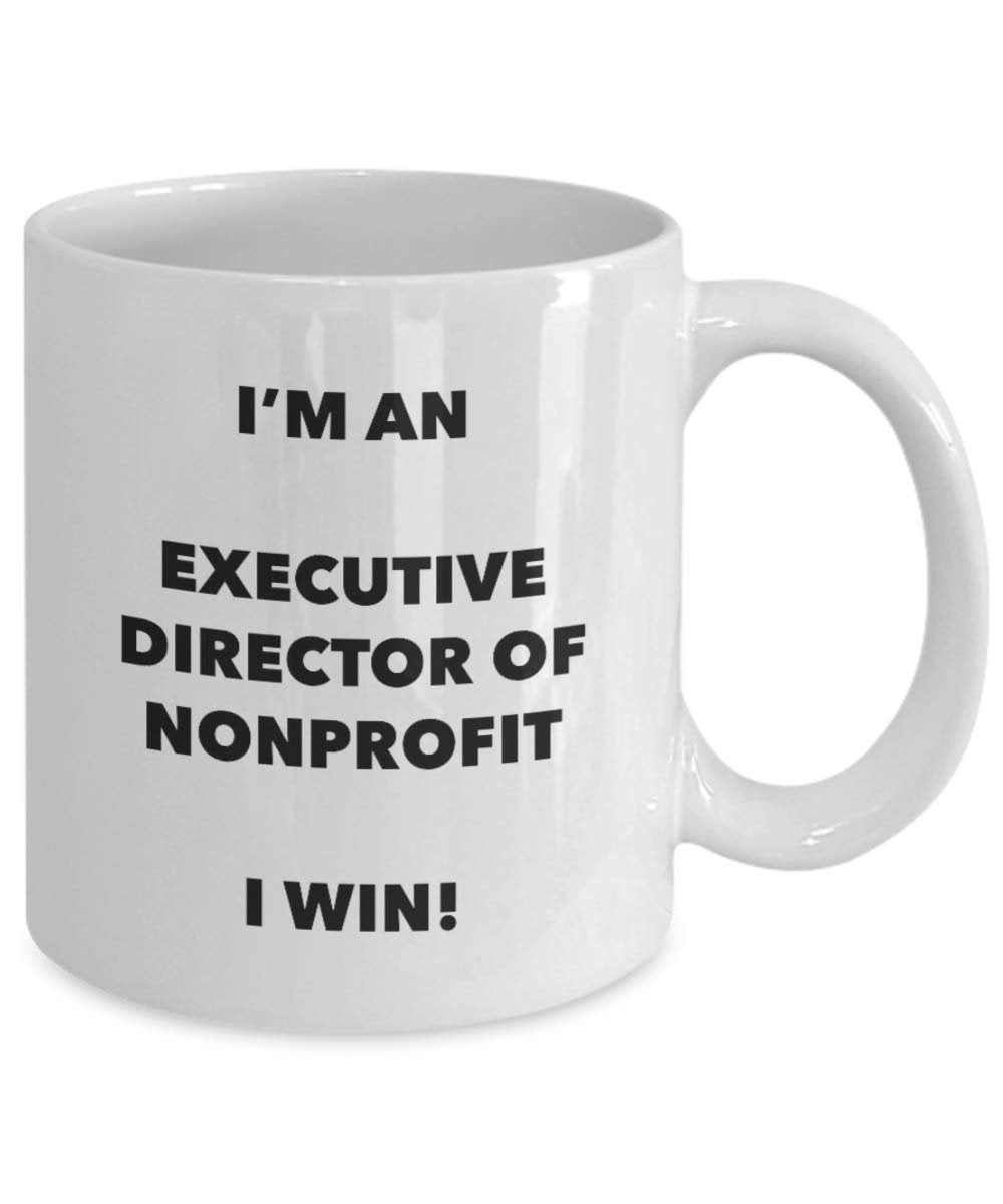 I'm an Executive Director Of Nonprofit Mug I win - Funny Coffee Cup - Novelty Birthday Christmas Gag Gifts Idea