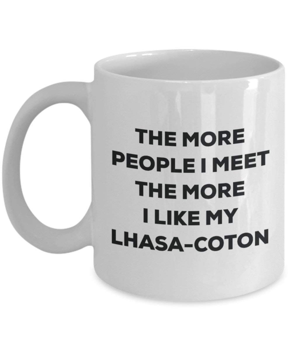 The more people I meet the more I like my Lhasa-coton Mug - Funny Coffee Cup - Christmas Dog Lover Cute Gag Gifts Idea
