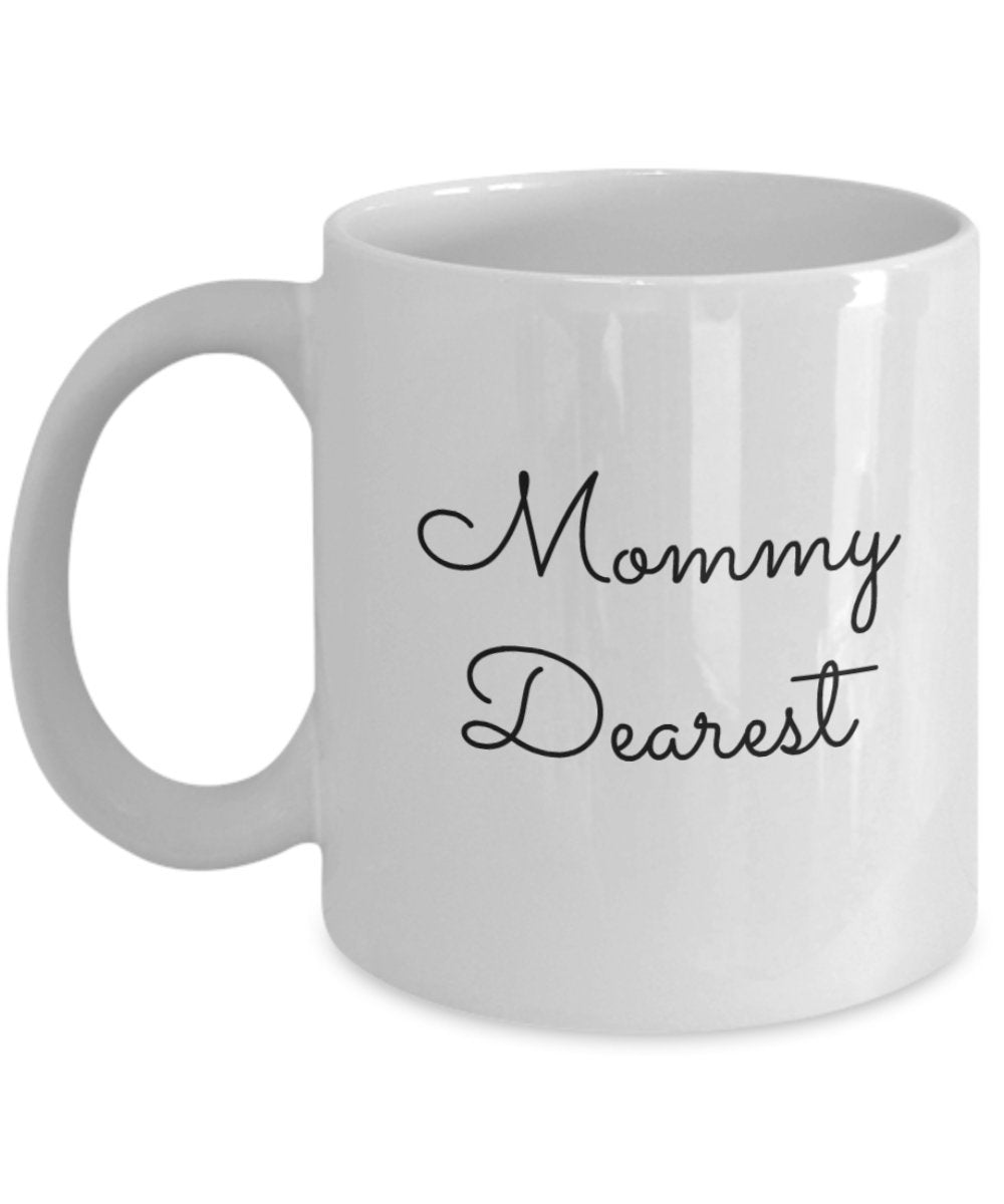 Mommy Dearest Coffee Mug - Cup - Tea Hot Chocolate - Funny Gift