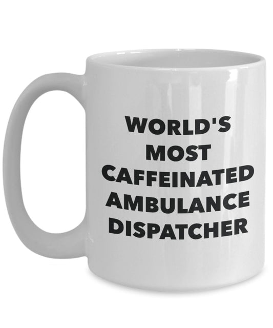 World's Most Caffeinated Ambulance Dispatcher Mug - Funny Tea Hot Cocoa Coffee Cup - Novelty Birthday Christmas Anniversary Gag Gifts Idea