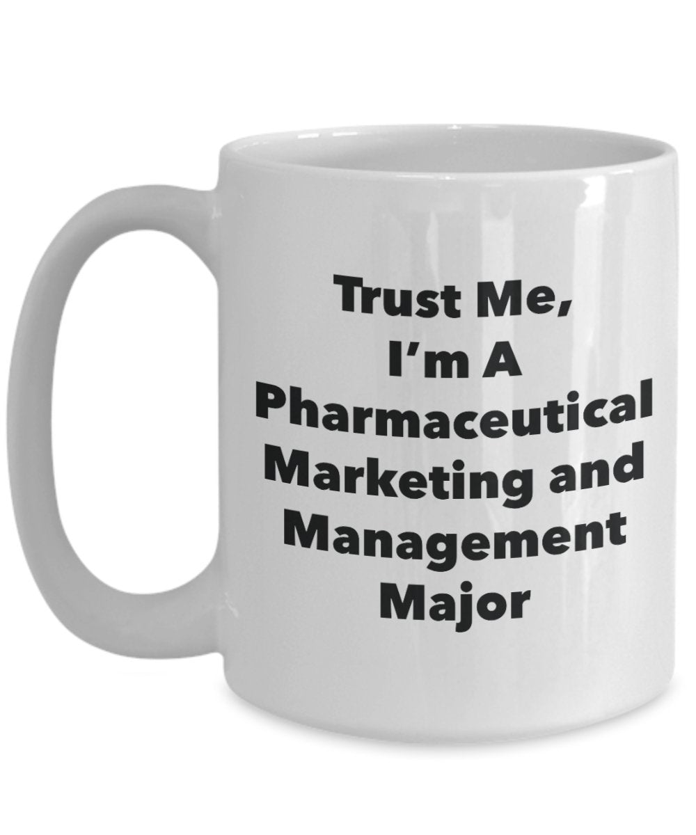 Trust Me, I'm A Pharmaceutical Marketing and Management Major Mug - Funny Tea Hot Cocoa Coffee Cup - Novelty Birthday Christmas Anniversary Gag Gifts