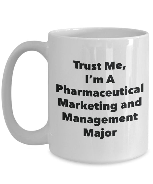 Trust Me, I'm A Pharmaceutical Marketing and Management Major Mug - Funny Tea Hot Cocoa Coffee Cup - Novelty Birthday Christmas Anniversary Gag Gifts