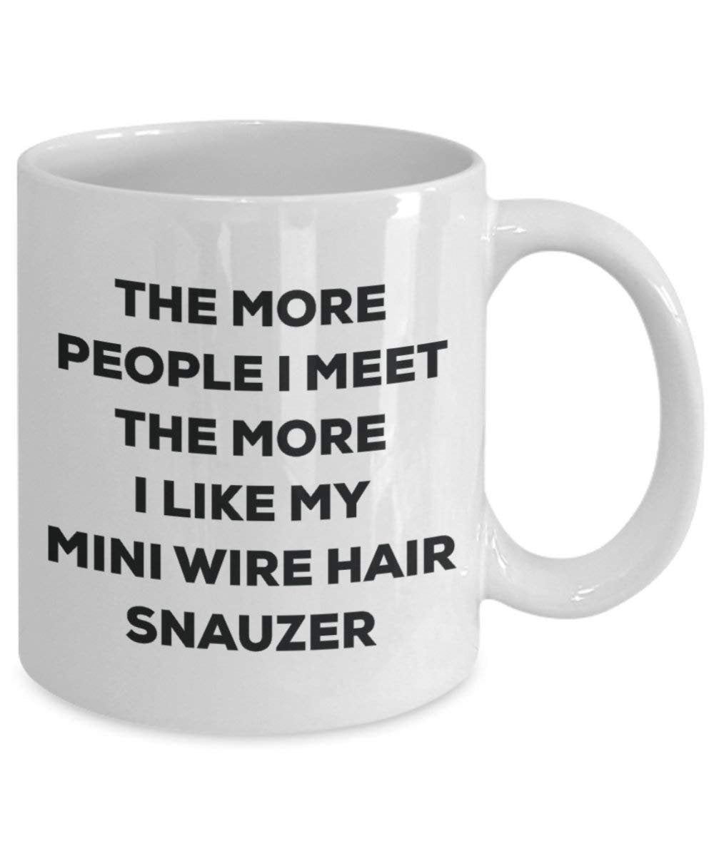 The more people I meet the more I like my Mini Wire Hair Snauzer Mug - Funny Coffee Cup - Christmas Dog Lover Cute Gag Gifts Idea