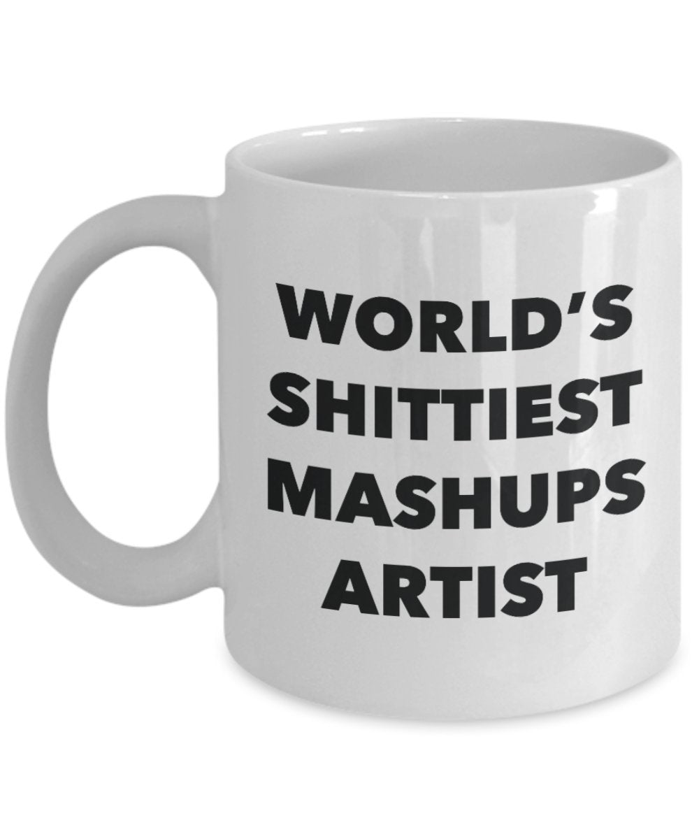 Mashups Artist Coffee Mug - World's Shittiest Mashups Artist - Mashups Artist Gifts - Funny Novelty Birthday Present Idea