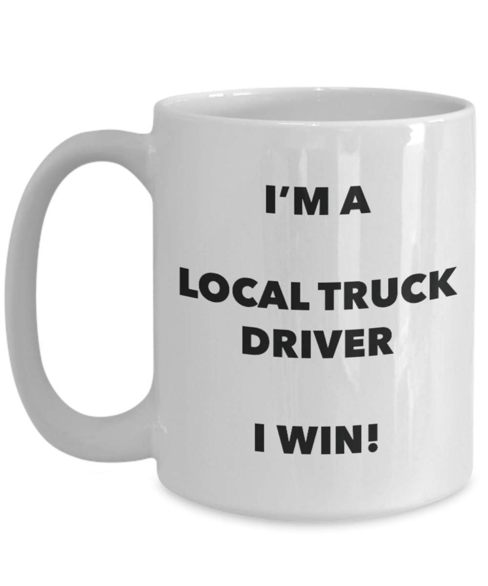 I'm a Local Truck Driver Mug I win - Funny Coffee Cup - Novelty Birthday Christmas Gag Gifts Idea