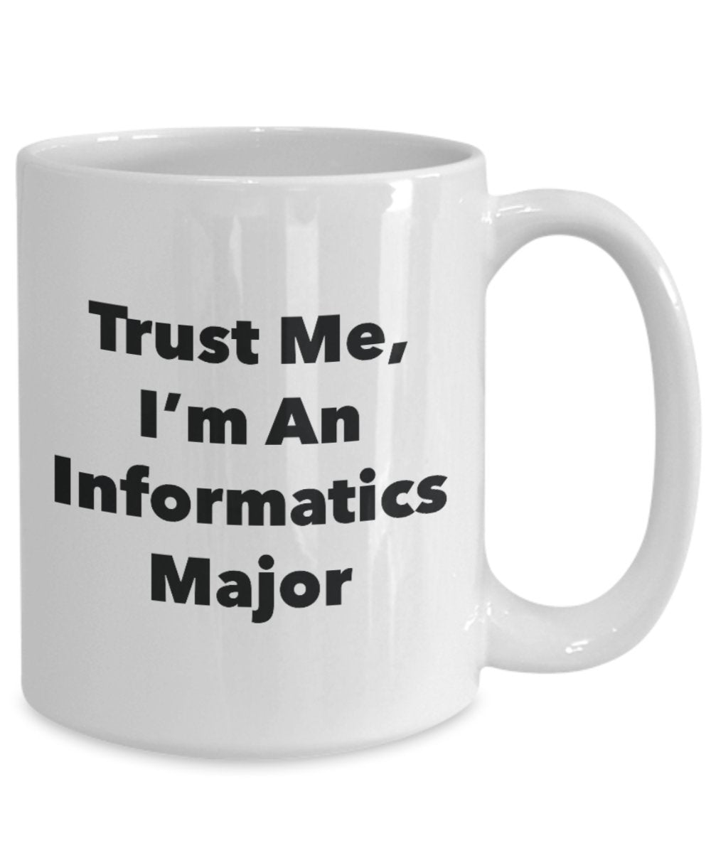 Tasse mit Aufschrift"Trust Me, I'm An Informatics Major", lustige Teetasse, Kakao, Kaffeetasse – Neuheit Geburtstag Weihnachten Jahrestag Gag Geschenkidee