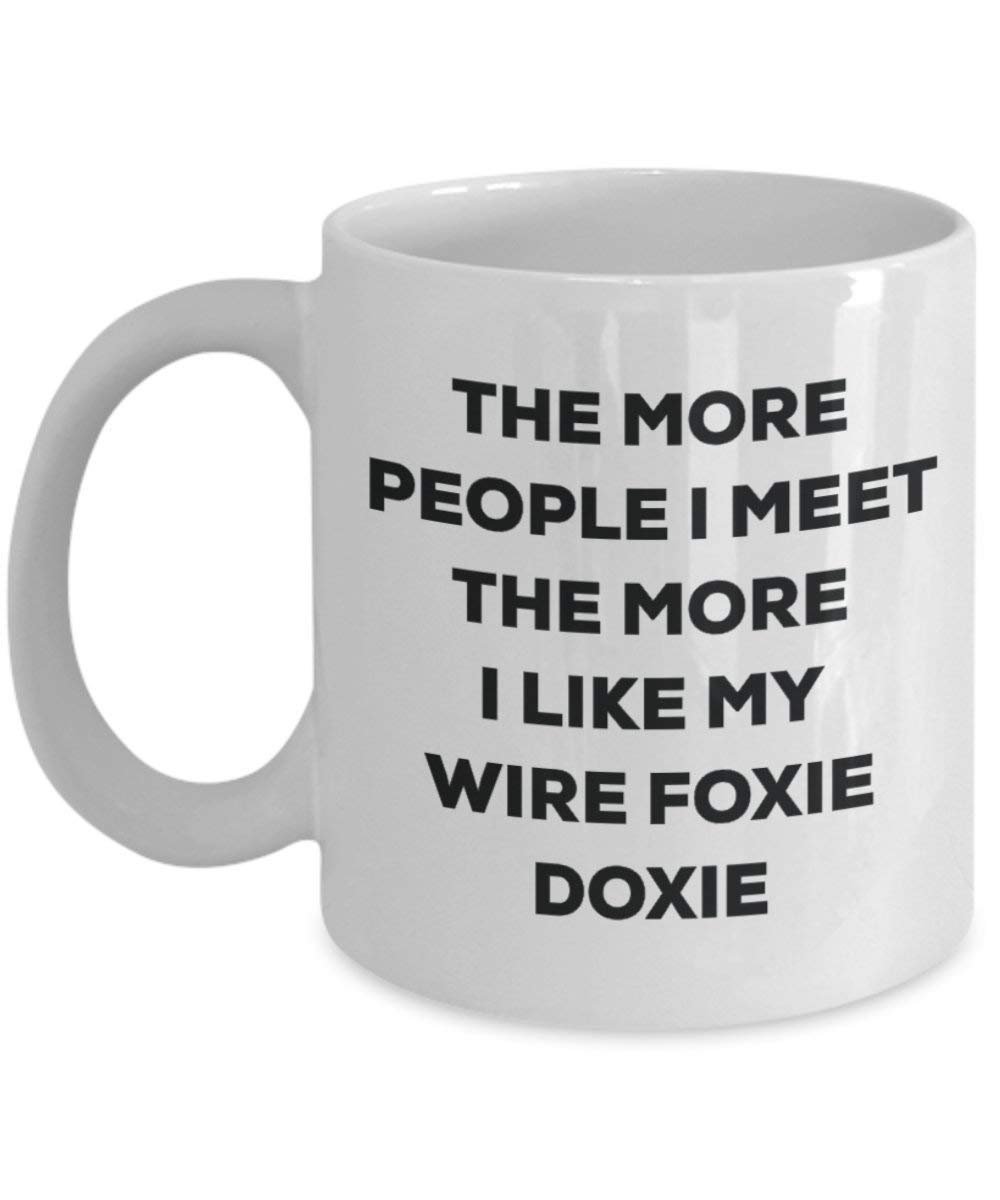 The More People I Meet the More I Like My Draht Foxie Doxie Tasse – Funny Coffee Cup – Weihnachten Hund Lover niedlichen Gag Geschenke Idee