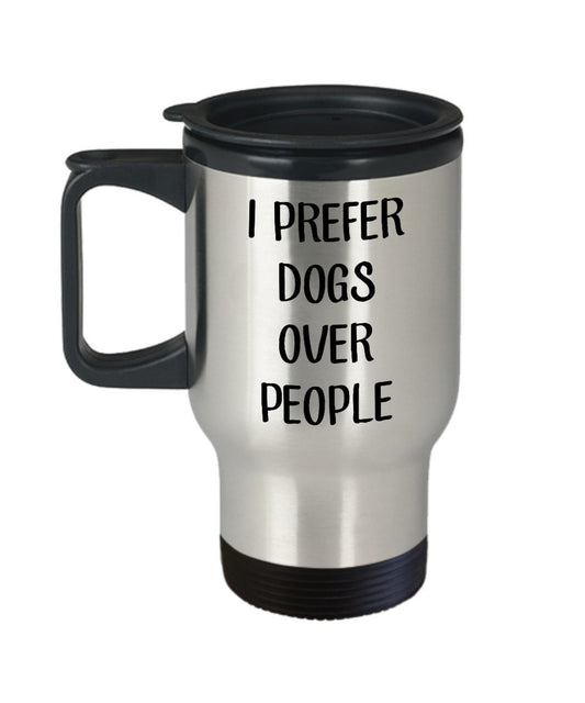 Dog Lover Gift - Travel Mug with Message I Prefer Dogs Over People - Funny Tea Hot Cocoa Insulated Tumbler Cup - Novelty Birthday Christmas Gag Gifts
