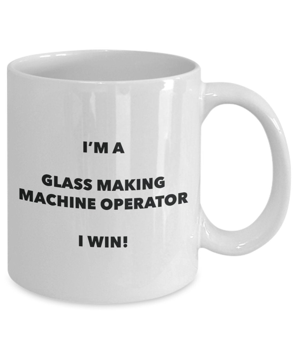 I'm a Glass Making Machine Operator Mug I win - Funny Coffee Cup - Birthday Christmas Gifts Idea