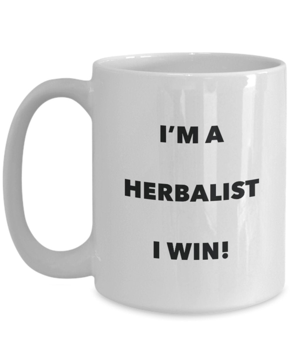 I'm a Herbalist Mug I win - Funny Coffee Cup - Novelty Birthday Christmas Gag Gifts Idea