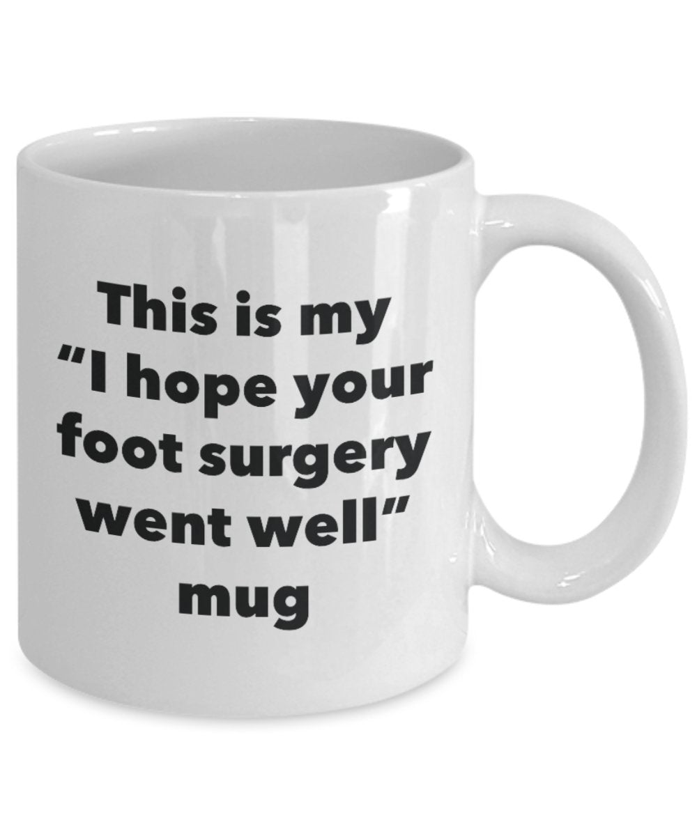This is My "I Hope Your Foot Surgery Went Well" Mug - Funny Tea Hot Cocoa Coffee Cup - Novelty Birthday Christmas Anniversary Gag Gifts Idea