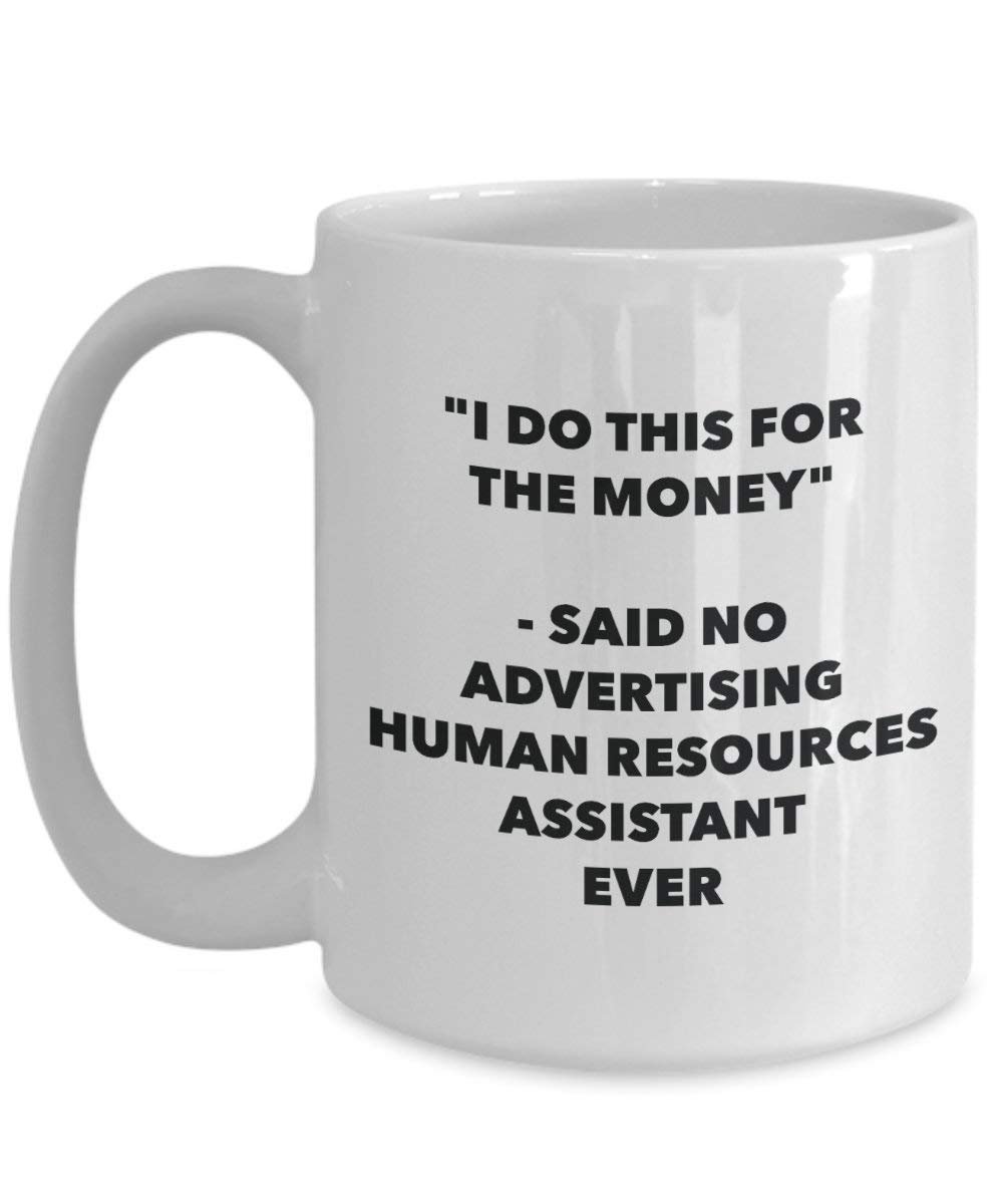 I Do This for the Money - Said No Advertising Human Resources Assistant Ever Mug - Funny Coffee Cup - Novelty Birthday Christmas Gag Gifts Idea