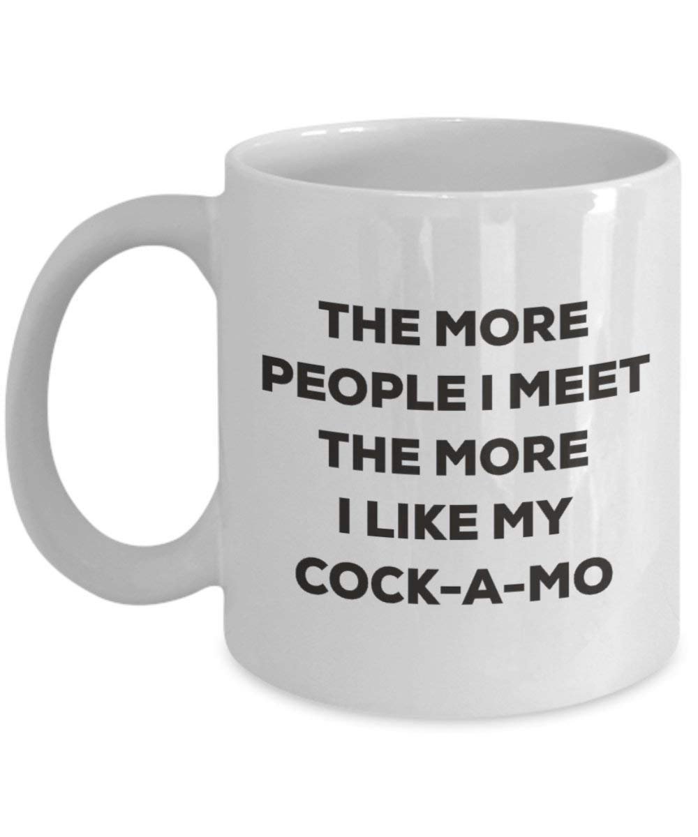 The More People I Meet the More I Like My cock-a-mo Tasse – Funny Coffee Cup – Weihnachten Hund Lover niedlichen Gag Geschenke Idee