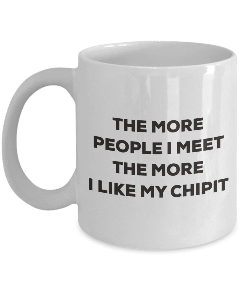 The more people I meet the more I like my Chipit Mug - Funny Coffee Cup - Christmas Dog Lover Cute Gag Gifts Idea