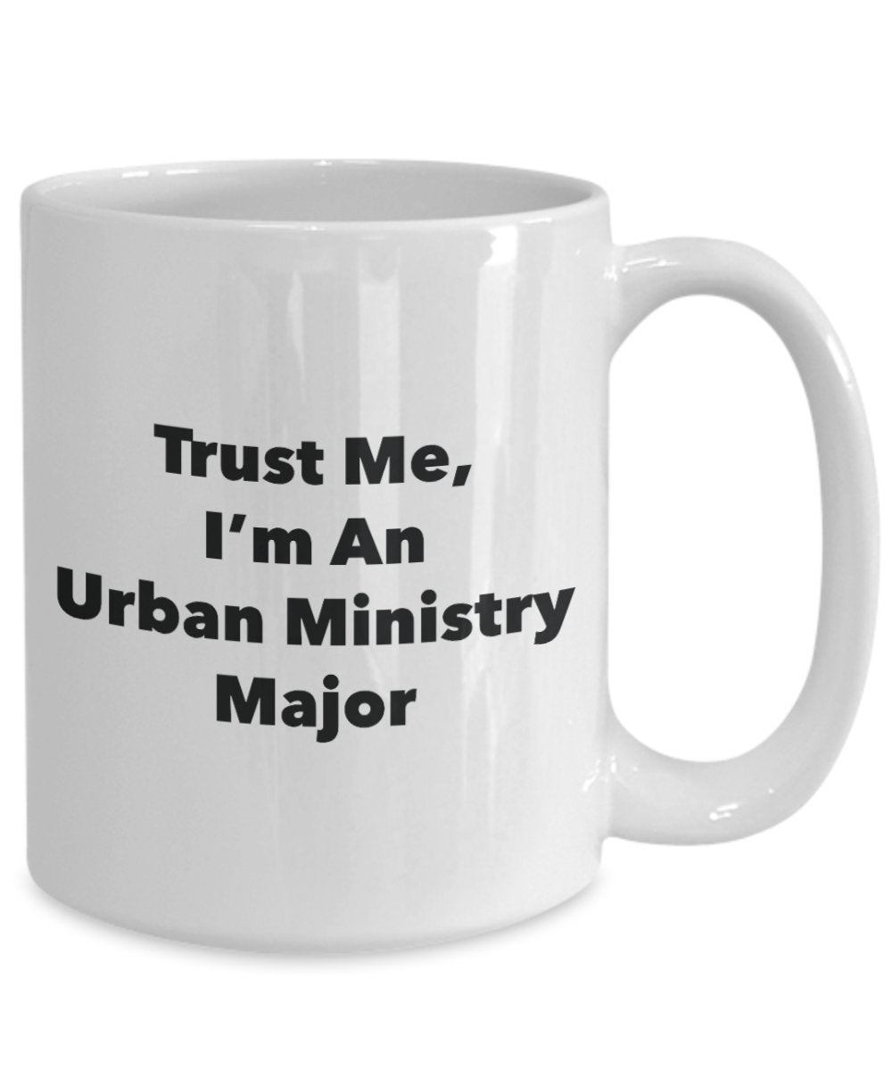 Trust Me, I'm An Urban Ministry Major Mug - Funny Tea Hot Cocoa Coffee Cup - Novelty Birthday Christmas Anniversary Gag Gifts Idea