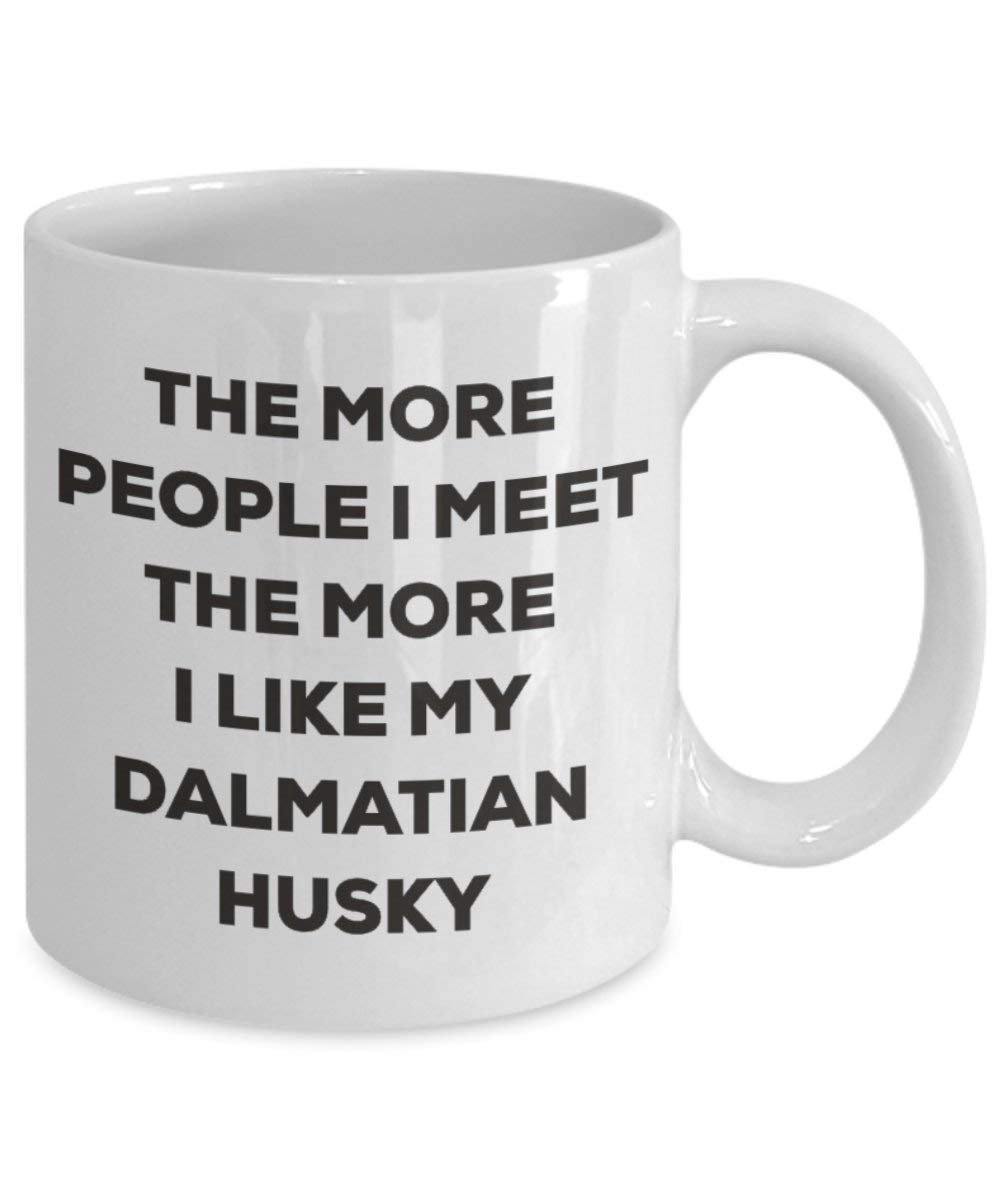 The more people I meet the more I like my Dalmatian Husky Mug - Funny Coffee Cup - Christmas Dog Lover Cute Gag Gifts Idea