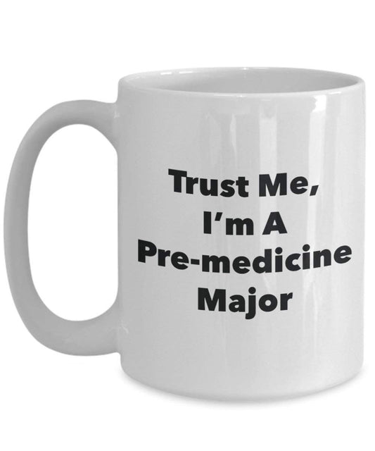 Trust Me, I 'm A pre-medicine Major Becher – Lustige Kaffee Tasse – Cute Graduation Gag Geschenke Ideen für Freunde und Klassenkameraden