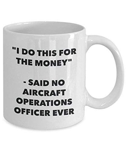 I Do This for The Money - Said No Aircraft Operations Officer Ever Mug - Funny Coffee Cup - Novelty Birthday Christmas Gag Gifts Idea