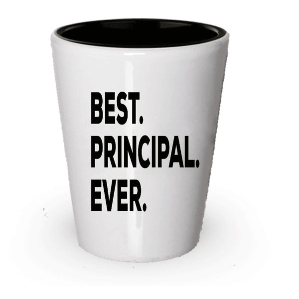 Principal Shot Glass - Best Principal Ever - Gifts For Principles - Inexpensive Under $20 Or Add To Gift Bag Basket Box Set - Funny Cool Novelty Idea For Appreciation Thank You Retirement (1)