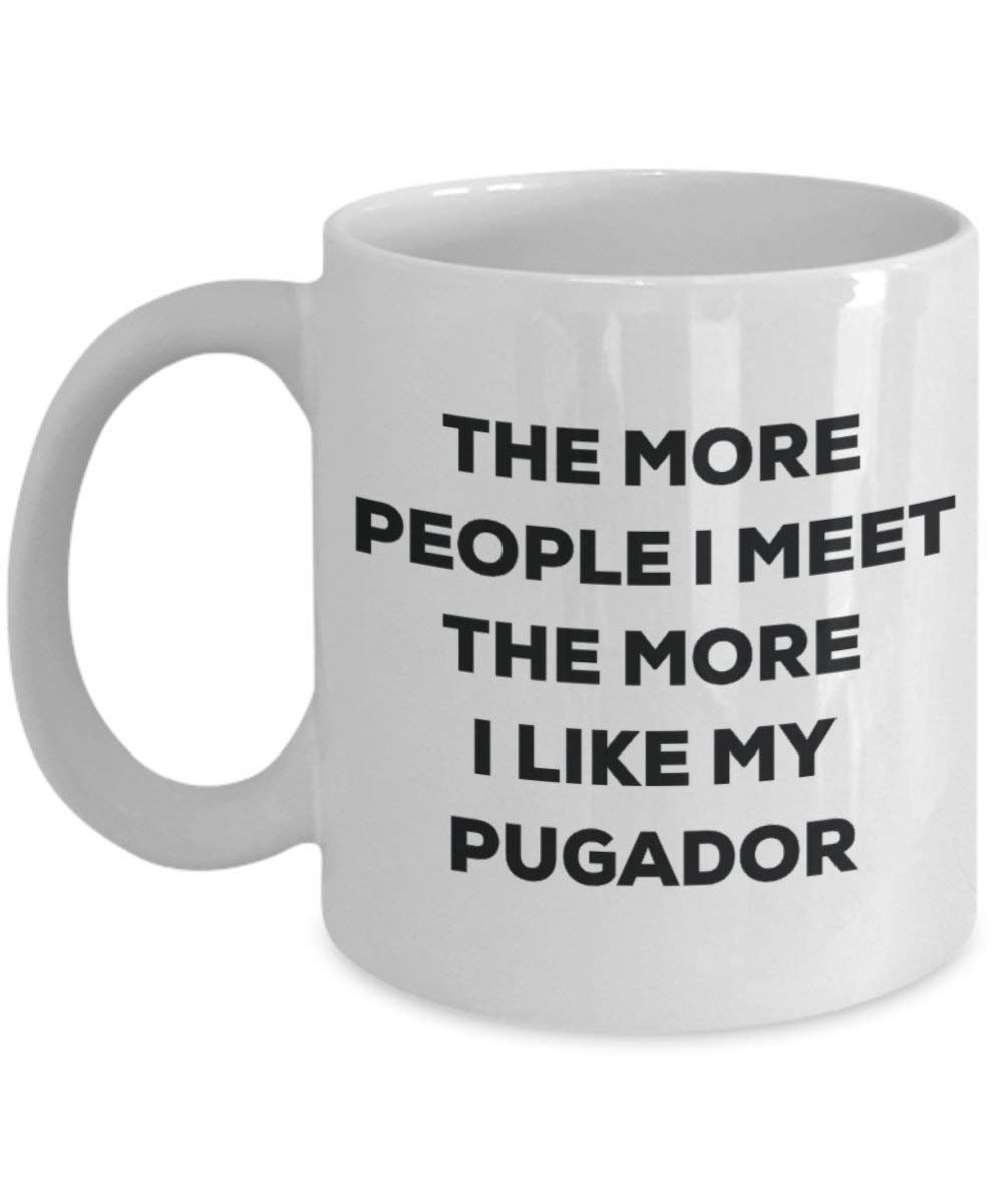 The More People I Meet the More I Like My pugador Tasse – Funny Coffee Cup – Weihnachten Hund Lover niedlichen Gag Geschenke Idee