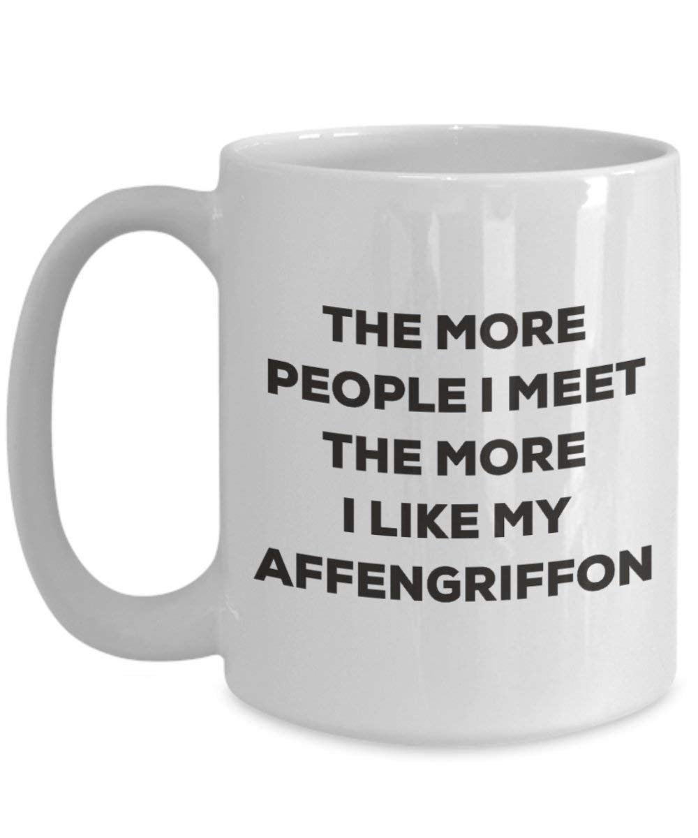 The More People I Meet the More I Like My affengriffon Tasse – Funny Coffee Cup – Weihnachten Hund Lover niedlichen Gag Geschenke Idee