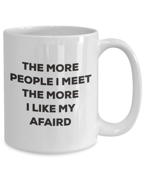 Le plus de personnes I Meet the More I Like My Afaird Mug de Noël – Funny Tasse à café – amateur de chien mignon Gag Gifts Idée 15oz blanc
