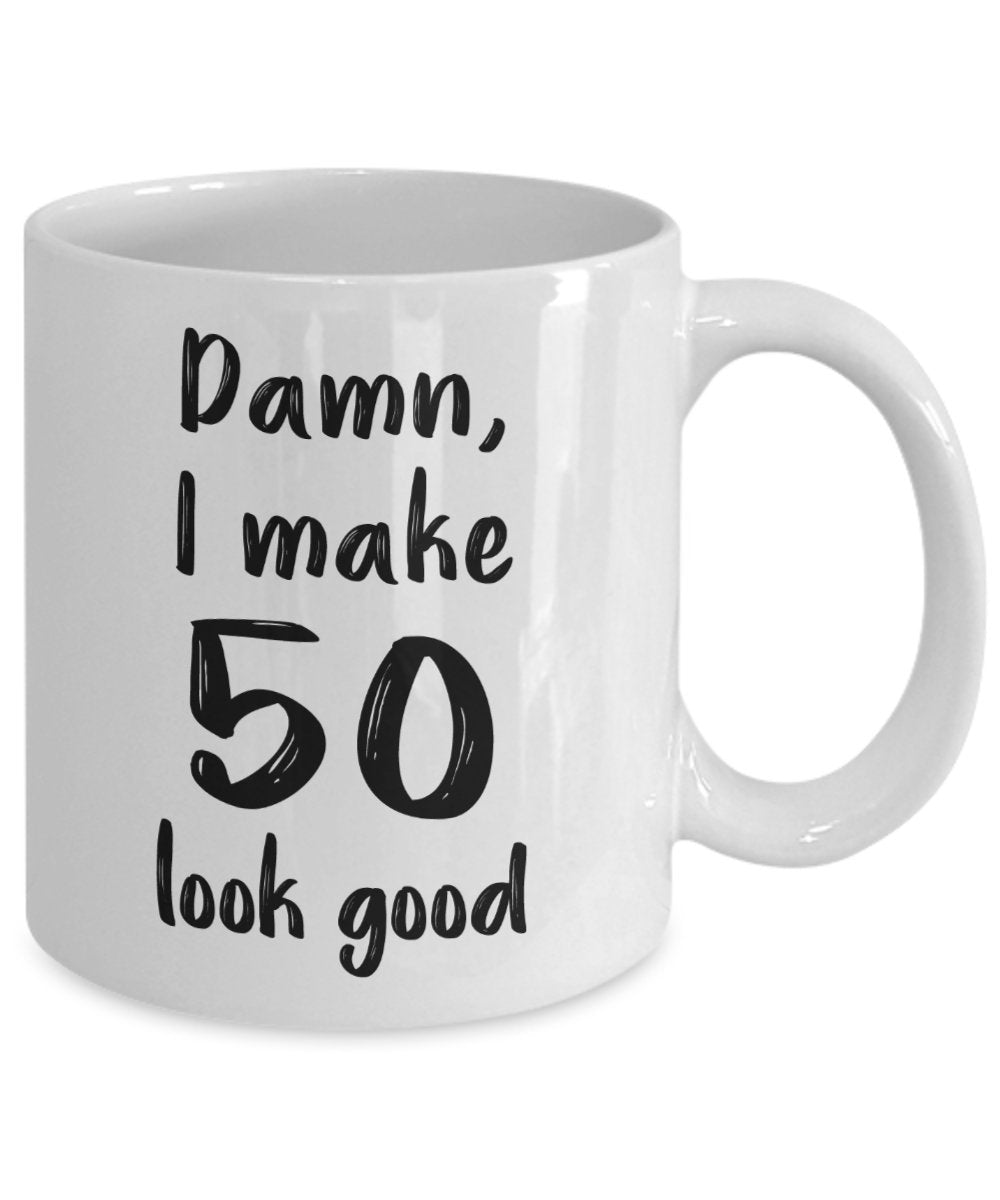 Damn I Make 50 Look Good Mug - Funny Tea Hot Cocoa Coffee Cup - Novelty Birthday Christmas Anniversary Gag Gifts Idea