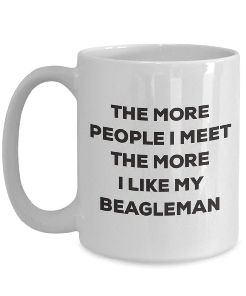 The More People I Meet the More I Like My beagleman Tasse – Funny Coffee Cup – Weihnachten Hund Lover niedlichen Gag Geschenke Idee