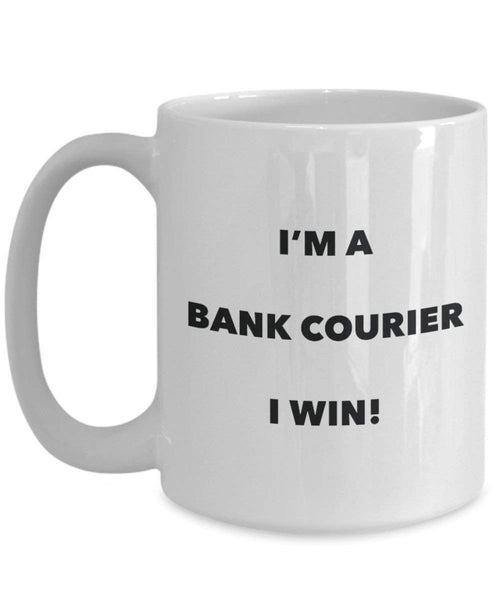 Bank Courier Mug - I'm a Bank Courier I win! - Funny Coffee Cup - Novelty Birthday Christmas Gag Gifts Idea