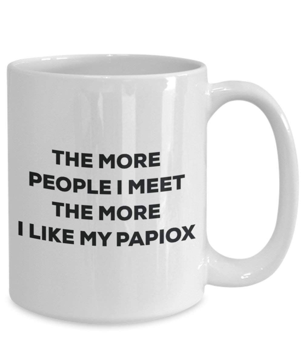 The more people I meet the more I like my Papiox Mug - Funny Coffee Cup - Christmas Dog Lover Cute Gag Gifts Idea