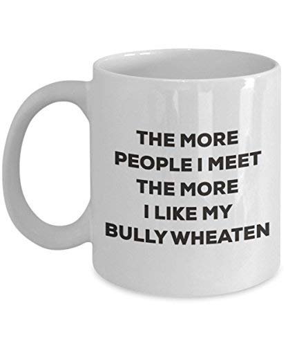 Le plus de personnes I Meet the More I Like My Bully Mug Froment – Funny Tasse à café de Noël – amateur de chien mignon Gag Gifts Idée 15oz blanc