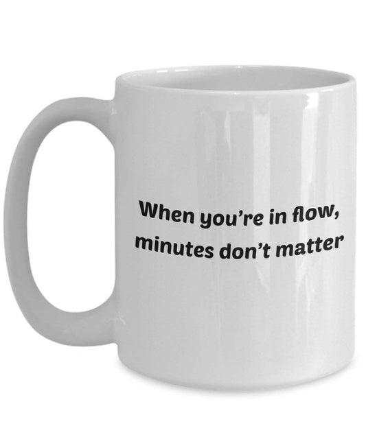 Wenn Sie in Flow, Minuten, nicht wichtig, Tasse – Funny Tee Hot Cocoa Kaffeetasse – Neuheit Geburtstag Weihnachten Jahrestag Gag Geschenke Idee