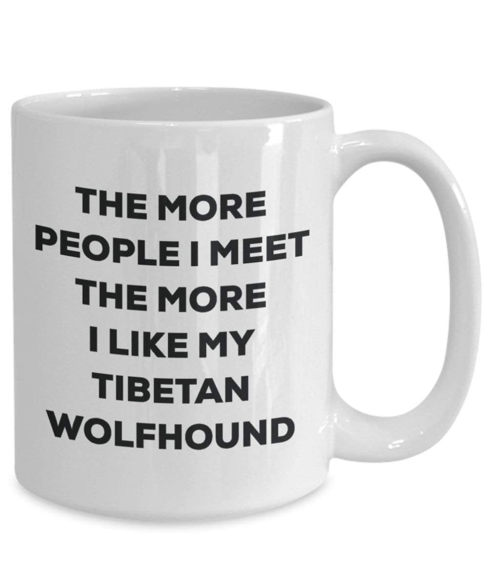 The More People I Meet the More I Like My Tibetische Wolfhund Tasse – Funny Coffee Cup – Weihnachten Hund Lover niedlichen Gag Geschenke Idee