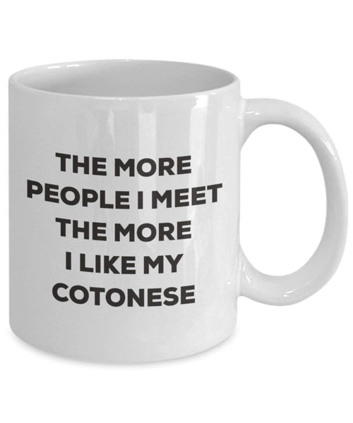 The more people I meet the more I like my Cotonese Mug - Funny Coffee Cup - Christmas Dog Lover Cute Gag Gifts Idea