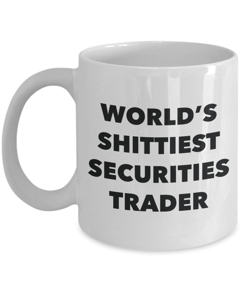 Securities Trader Coffee Mug - World's Shittiest Securities Trader - Gifts for Securities Trader - Funny Novelty Birthday Present Idea