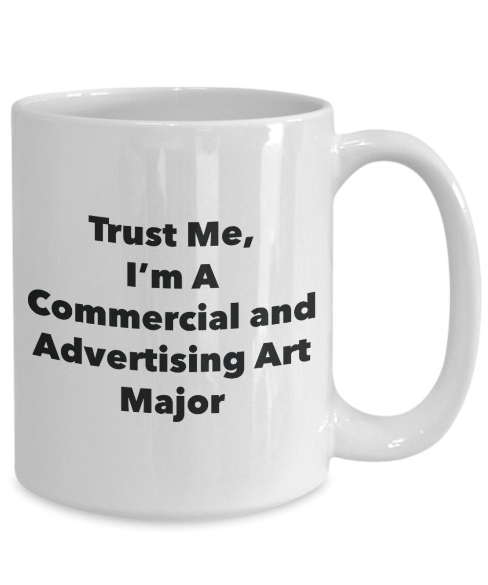 Trust Me, I'm A Commercial and Advertising Art Major Mug - Funny Tea Hot Cocoa Coffee Cup - Novelty Birthday Christmas Anniversary Gag Gifts Idea