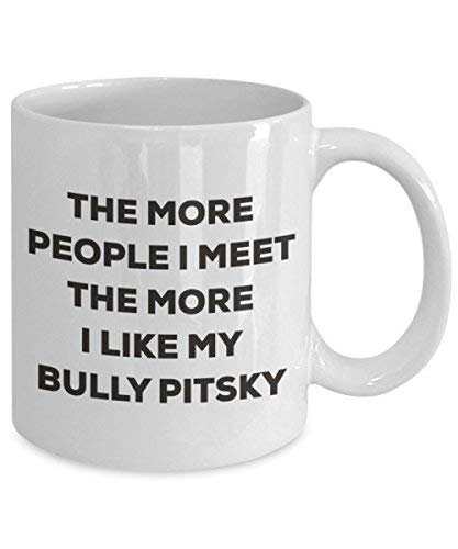 The More People I Meet The More I Like My Bully Pitsky Mug - Funny Coffee Cup - Christmas Dog Lover Cute Gag Gifts Idea