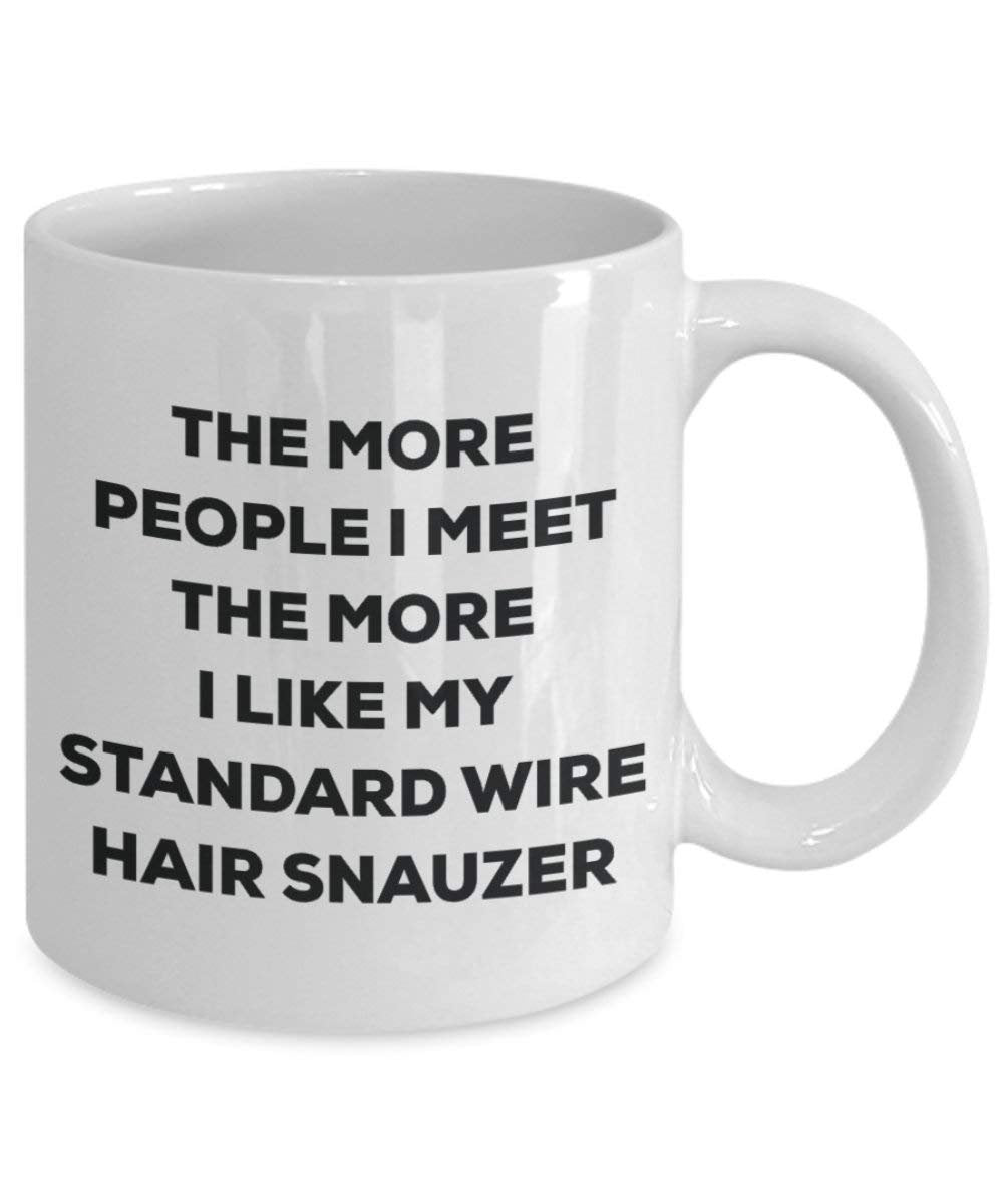 The more people I meet the more I like my Standard Wire Hair Snauzer Mug - Funny Coffee Cup - Christmas Dog Lover Cute Gag Gifts Idea