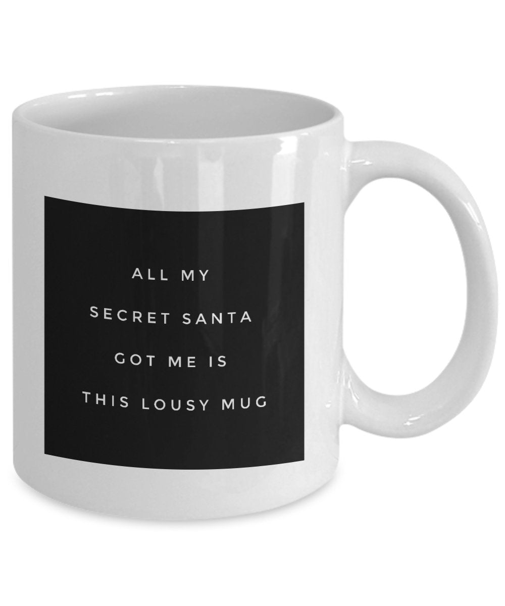 Funny Lousy Mug - All My Secret Santa Got Me is This Lousy Mug - Unique gifts Idea