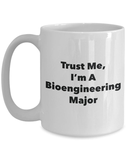Trust Me, I'm A Bioengineering Major Mug - Funny Tea Hot Cocoa Coffee Cup - Novelty Birthday Christmas Anniversary Gag Gifts Idea