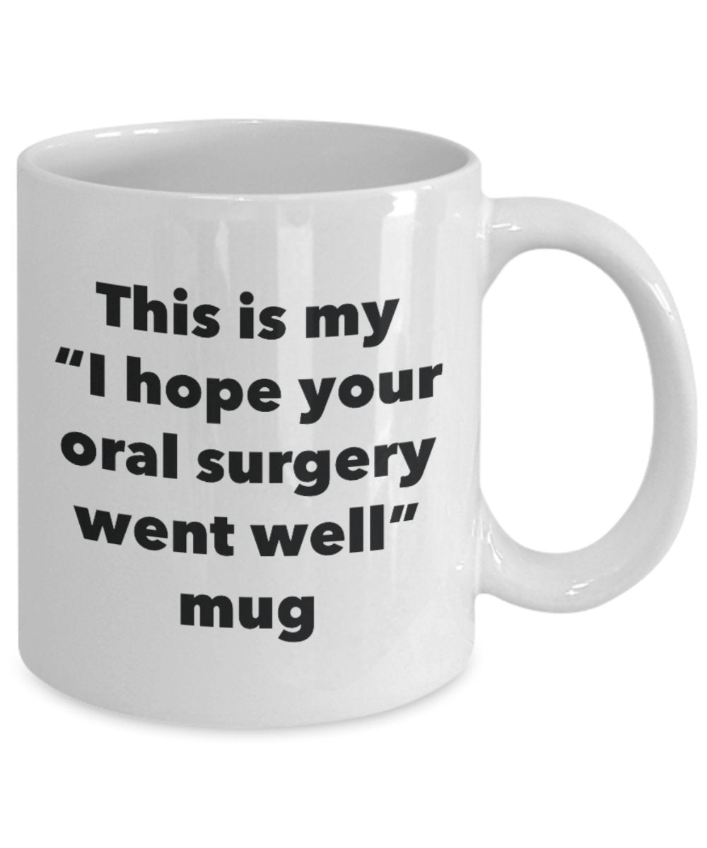 This is My "I Hope Your Oral Surgery Went Well" Mug - Funny Tea Hot Cocoa Coffee Cup - Novelty Birthday Christmas Anniversary Gag Gifts Idea