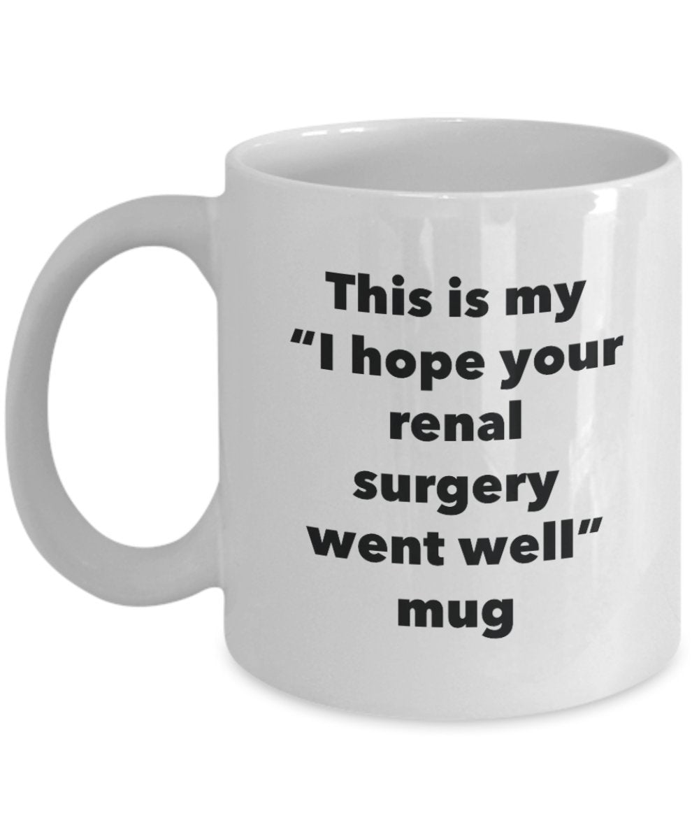 This is My "I Hope Your Renal Surgery Went Well" Mug - Funny Tea Hot Cocoa Coffee Cup - Novelty Birthday Christmas Anniversary Gag Gifts Idea