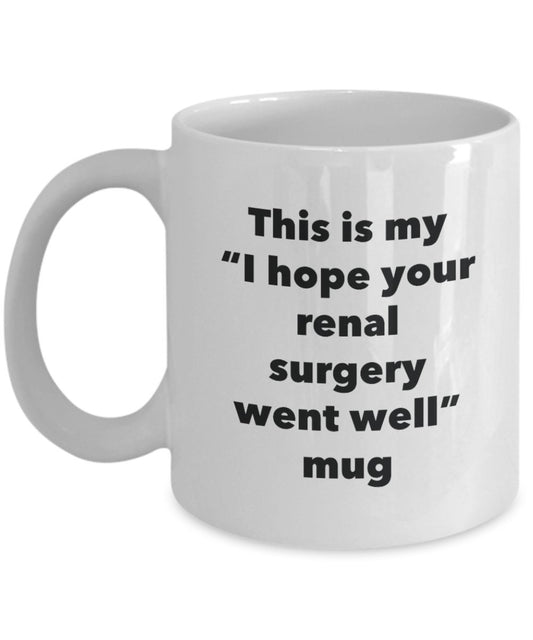 This is My "I Hope Your Renal Surgery Went Well" Mug - Funny Tea Hot Cocoa Coffee Cup - Novelty Birthday Christmas Anniversary Gag Gifts Idea